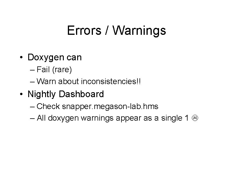 Errors / Warnings • Doxygen can – Fail (rare) – Warn about inconsistencies!! •