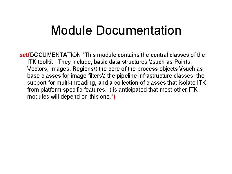 Module Documentation set(DOCUMENTATION "This module contains the central classes of the ITK toolkit. They