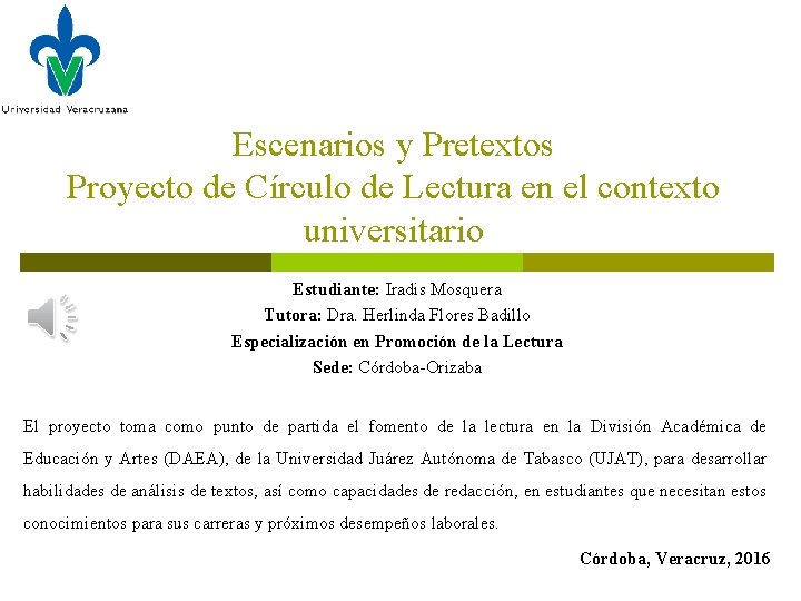 Escenarios y Pretextos Proyecto de Círculo de Lectura en el contexto universitario Estudiante: Iradis