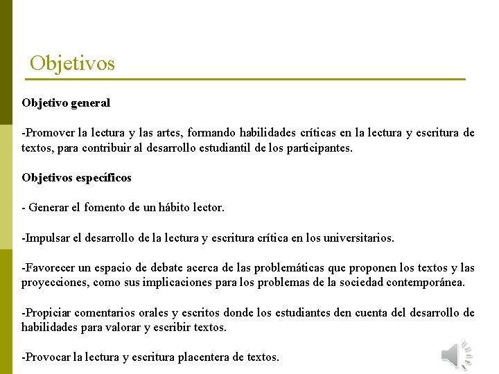 Objetivos Objetivo general -Promover la lectura y las artes, formando habilidades críticas en la