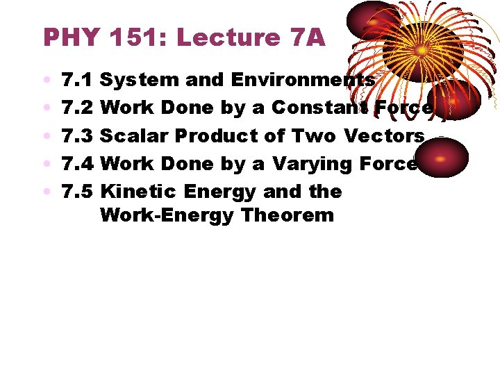 PHY 151: Lecture 7 A • • • 7. 1 7. 2 7. 3 PHY 151: Lecture 7 A • • • 7. 1 7. 2 7. 3