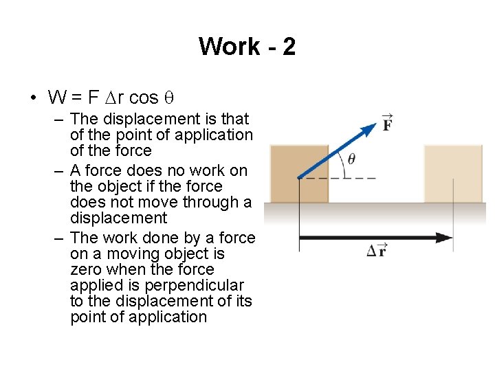 Work - 2 • W = F Dr cos q – The displacement is Work - 2 • W = F Dr cos q – The displacement is