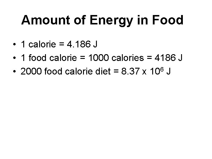 Amount of Energy in Food • 1 calorie = 4. 186 J • 1 Amount of Energy in Food • 1 calorie = 4. 186 J • 1