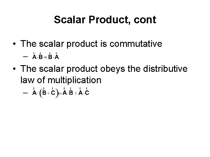 Scalar Product, cont • The scalar product is commutative – • The scalar product Scalar Product, cont • The scalar product is commutative – • The scalar product