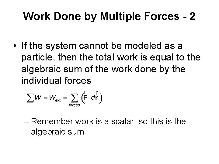 Work Done by Multiple Forces - 2 • If the system cannot be modeled Work Done by Multiple Forces - 2 • If the system cannot be modeled