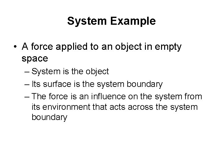 System Example • A force applied to an object in empty space – System System Example • A force applied to an object in empty space – System