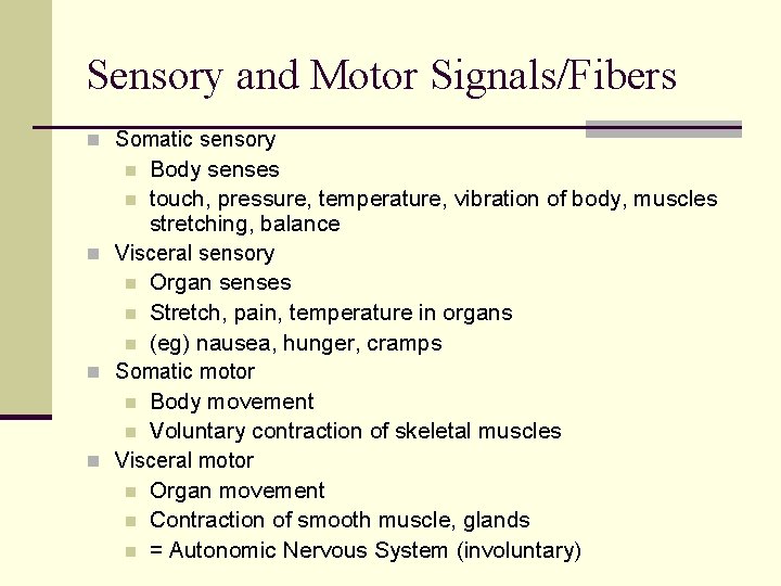 Sensory and Motor Signals/Fibers n Somatic sensory Body senses n touch, pressure, temperature, vibration