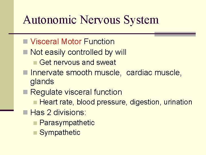 Autonomic Nervous System n Visceral Motor Function n Not easily controlled by will n