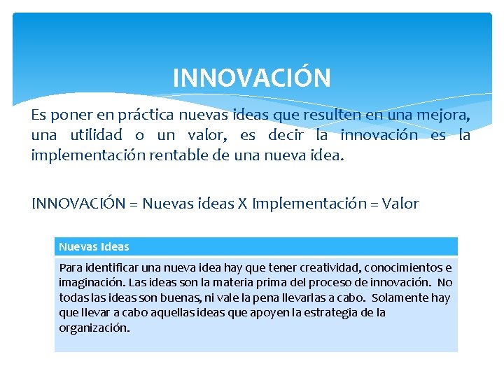 INNOVACIÓN Es poner en práctica nuevas ideas que resulten en una mejora, una utilidad