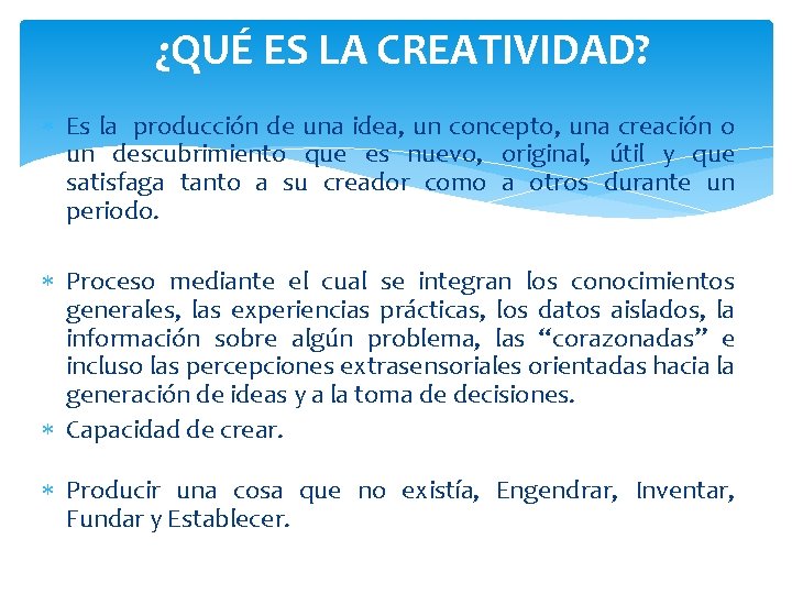 ¿QUÉ ES LA CREATIVIDAD? Es la producción de una idea, un concepto, una creación
