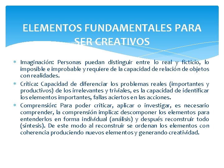 ELEMENTOS FUNDAMENTALES PARA SER CREATIVOS Imaginación: Personas puedan distinguir entre lo real y ficticio,