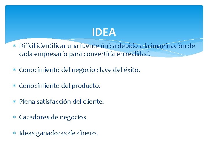 IDEA Difícil identificar una fuente única debido a la imaginación de cada empresario para