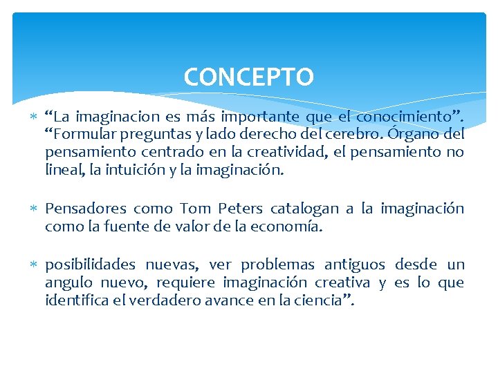 CONCEPTO “La imaginacion es más importante que el conocimiento”. “Formular preguntas y lado derecho