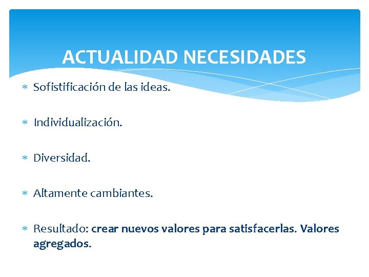 ACTUALIDAD NECESIDADES Sofistificación de las ideas. Individualización. Diversidad. Altamente cambiantes. Resultado: crear nuevos valores
