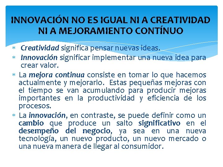 INNOVACIÓN NO ES IGUAL NI A CREATIVIDAD NI A MEJORAMIENTO CONTÍNUO Creatividad significa pensar
