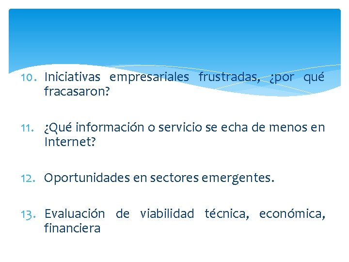 10. Iniciativas empresariales frustradas, ¿por qué fracasaron? 11. ¿Qué información o servicio se echa