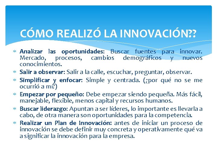 CÓMO REALIZÓ LA INNOVACIÓN? ? Analizar las oportunidades: Buscar fuentes para innovar. Mercado, procesos,