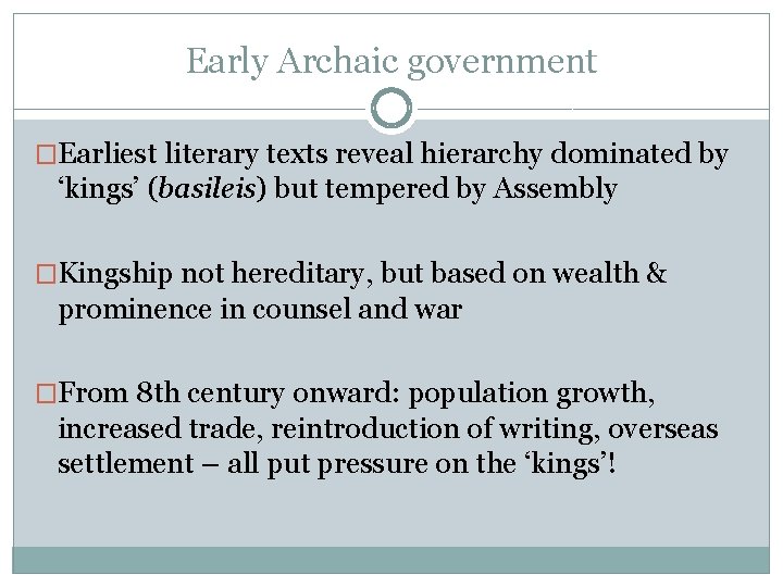 Early Archaic government �Earliest literary texts reveal hierarchy dominated by ‘kings’ (basileis) but tempered