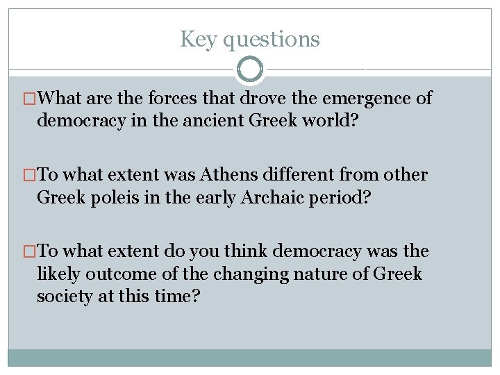 Key questions �What are the forces that drove the emergence of democracy in the