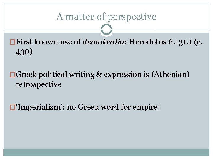 A matter of perspective �First known use of demokratia: Herodotus 6. 131. 1 (c.