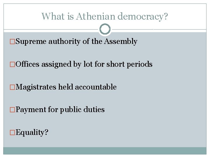 What is Athenian democracy? �Supreme authority of the Assembly �Offices assigned by lot for