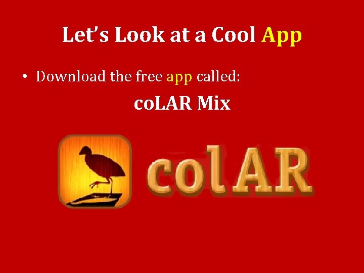 Let’s Look at a Cool App • Download the free app called: co. LAR