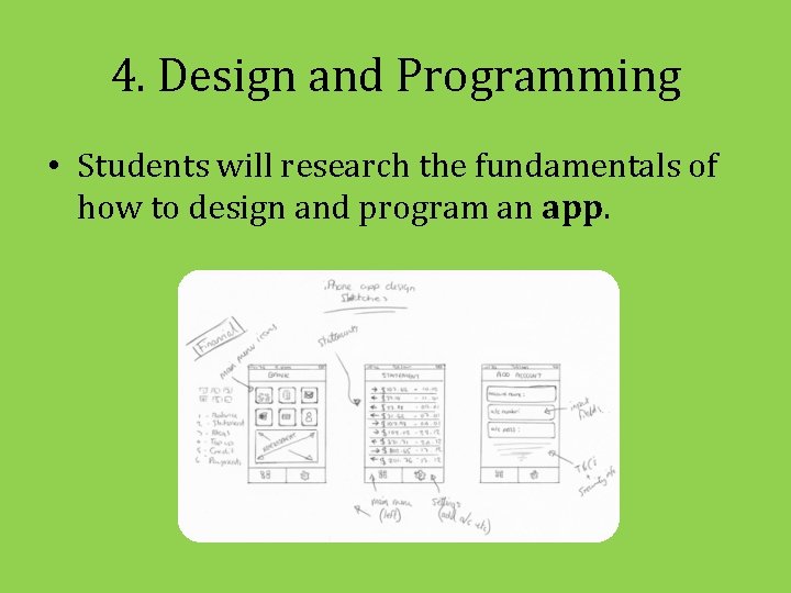 4. Design and Programming • Students will research the fundamentals of how to design