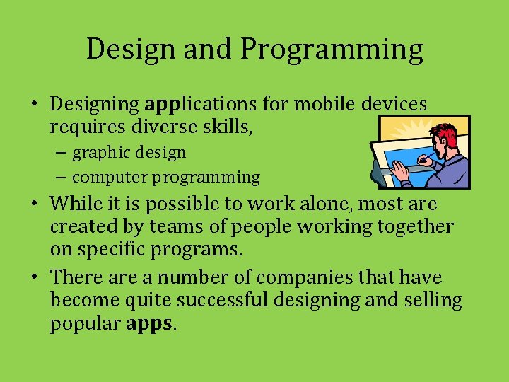 Design and Programming • Designing applications for mobile devices requires diverse skills, – graphic