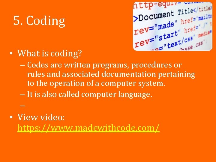 5. Coding • What is coding? – Codes are written programs, procedures or rules