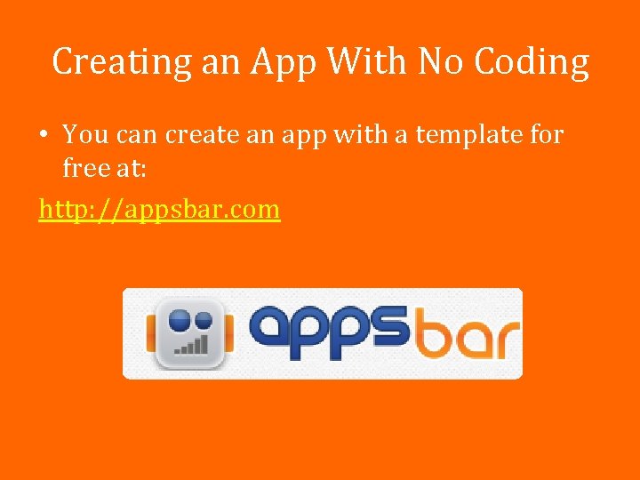 Creating an App With No Coding • You can create an app with a