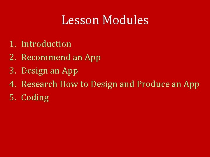 Lesson Modules 1. 2. 3. 4. 5. Introduction Recommend an App Design an App
