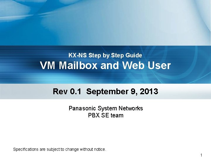 KX-NS Step by Step Guide VM Mailbox and Web User Rev 0. 1 September