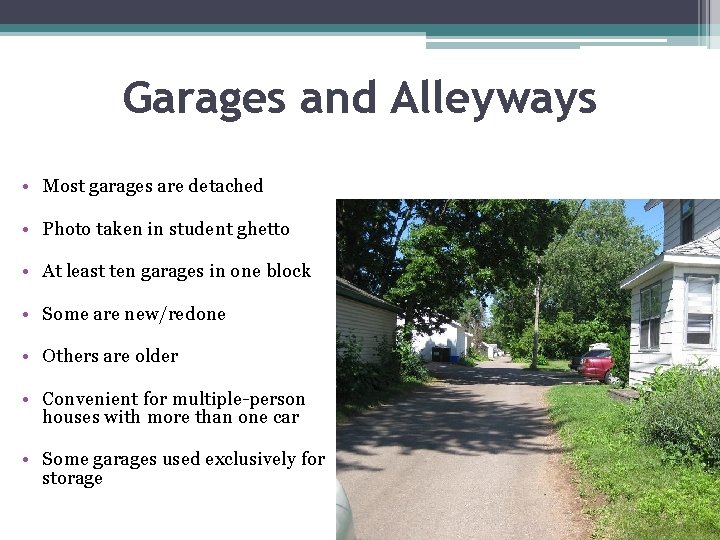 Garages and Alleyways • Most garages are detached • Photo taken in student ghetto