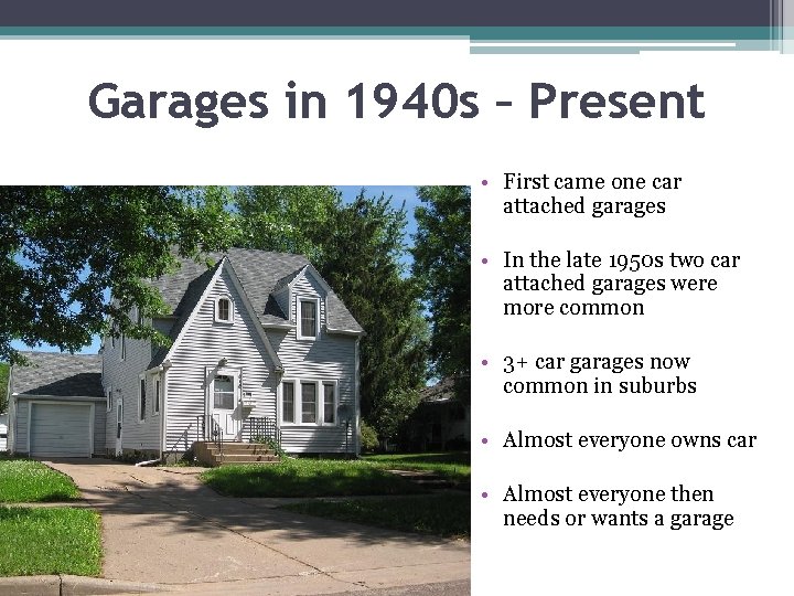 Garages in 1940 s – Present • First came one car attached garages •