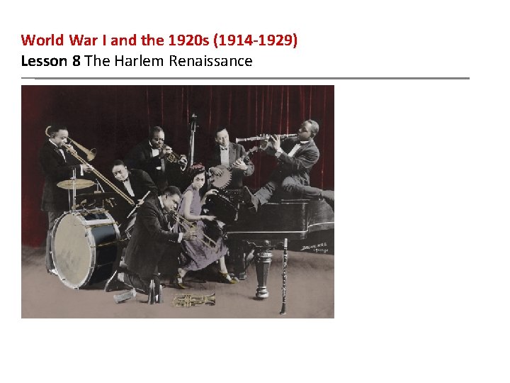 World War I and the 1920 s (1914 -1929) Lesson 8 The Harlem Renaissance