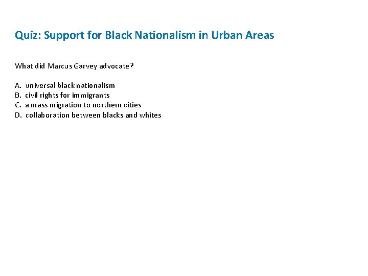 Quiz: Support for Black Nationalism in Urban Areas What did Marcus Garvey advocate? A.