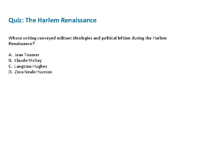 Quiz: The Harlem Renaissance Whose writing conveyed militant ideologies and political leftism during the