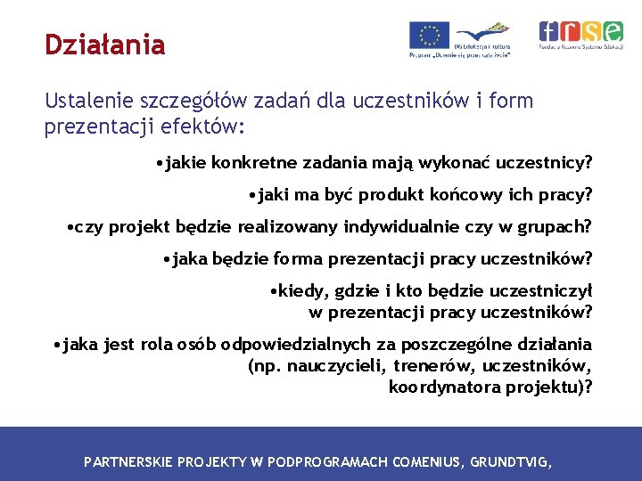 Działania Ustalenie szczegółów zadań dla uczestników i form prezentacji efektów: • jakie konkretne zadania