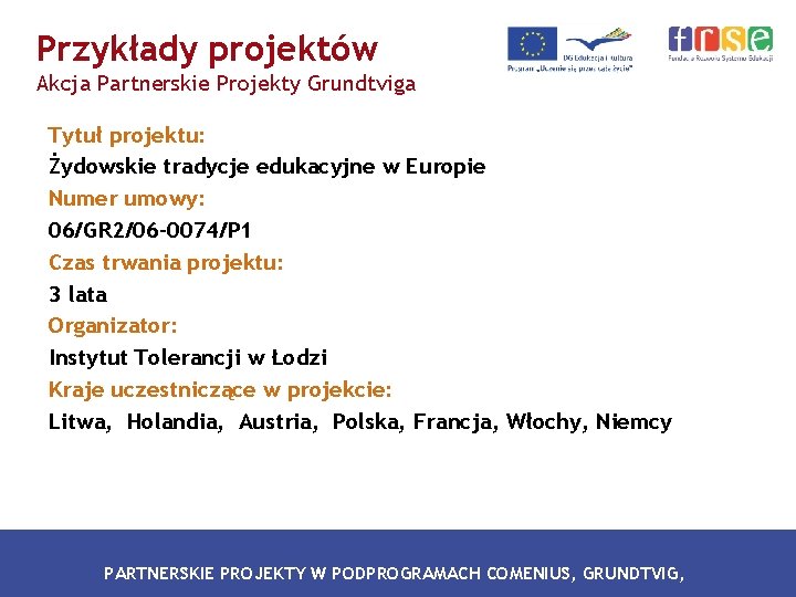 Przykłady projektów Akcja Partnerskie Projekty Grundtviga Tytuł projektu: Żydowskie tradycje edukacyjne w Europie Numer