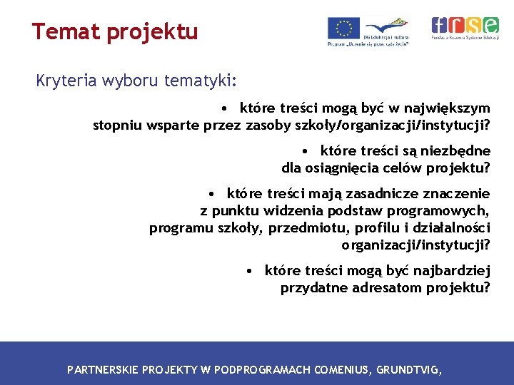 Temat projektu Kryteria wyboru tematyki: • które treści mogą być w największym stopniu wsparte