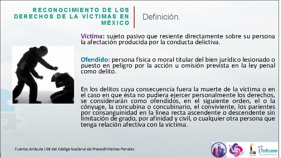 RECONOCIMIENTO DE LOS DERECHOS DE LA VÍCTIMAS EN MÉXICO TAKES Definición. Víctima: sujeto pasivo