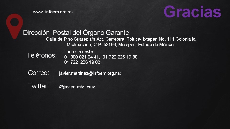  www. infoem. org. mx Gracias Dirección Postal del Órgano Garante: Calle de Pino