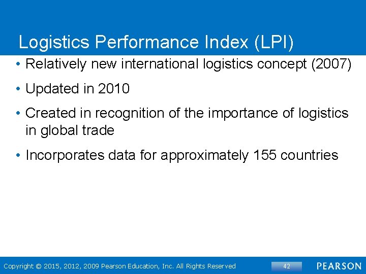 Logistics Performance Index (LPI) • Relatively new international logistics concept (2007) • Updated in