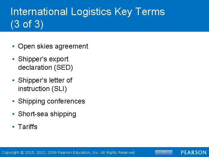 International Logistics Key Terms (3 of 3) • Open skies agreement • Shipper’s export