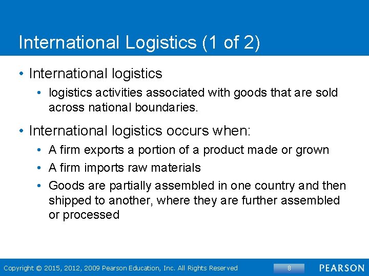 International Logistics (1 of 2) • International logistics • logistics activities associated with goods
