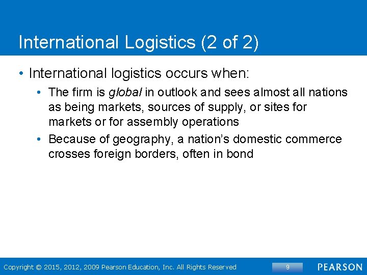 International Logistics (2 of 2) • International logistics occurs when: • The firm is