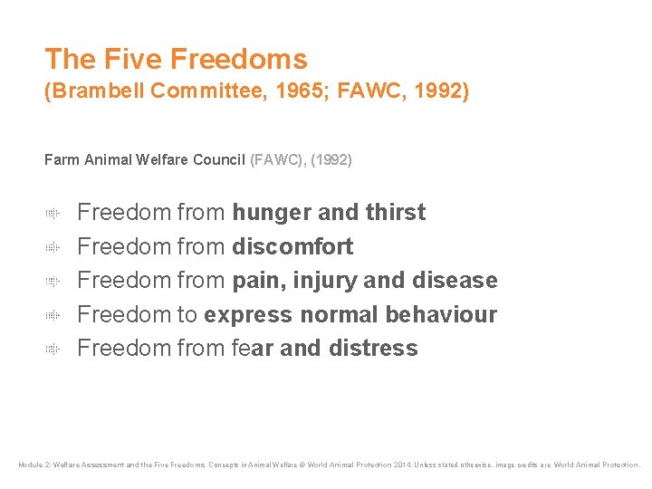 The Five Freedoms (Brambell Committee, 1965; FAWC, 1992) Farm Animal Welfare Council (FAWC), (1992) The Five Freedoms (Brambell Committee, 1965; FAWC, 1992) Farm Animal Welfare Council (FAWC), (1992)