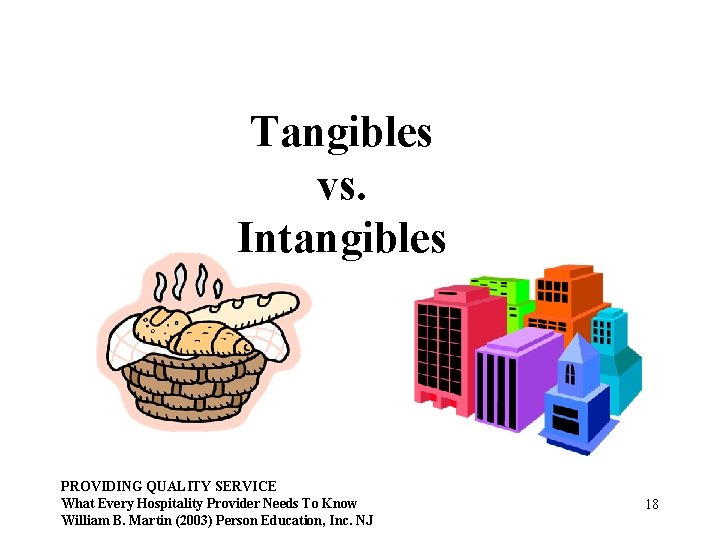 Tangibles vs. Intangibles PROVIDING QUALITY SERVICE What Every Hospitality Provider Needs To Know William