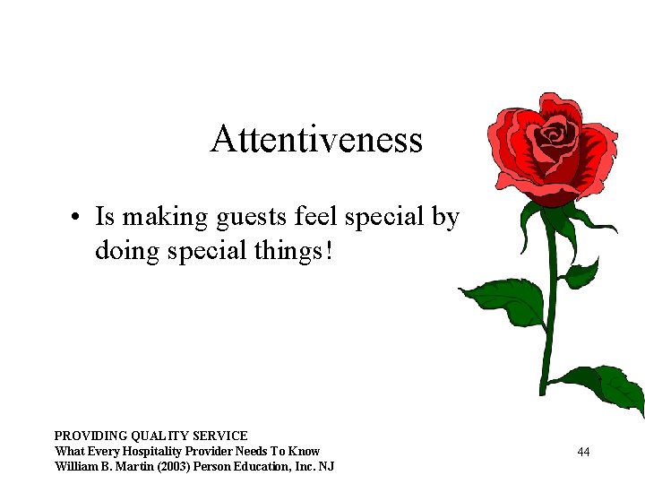 Attentiveness • Is making guests feel special by doing special things! PROVIDING QUALITY SERVICE