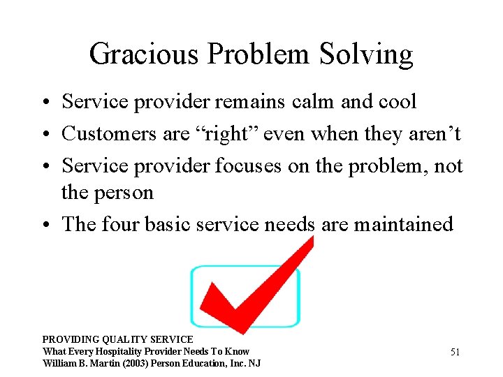 Gracious Problem Solving • Service provider remains calm and cool • Customers are “right”